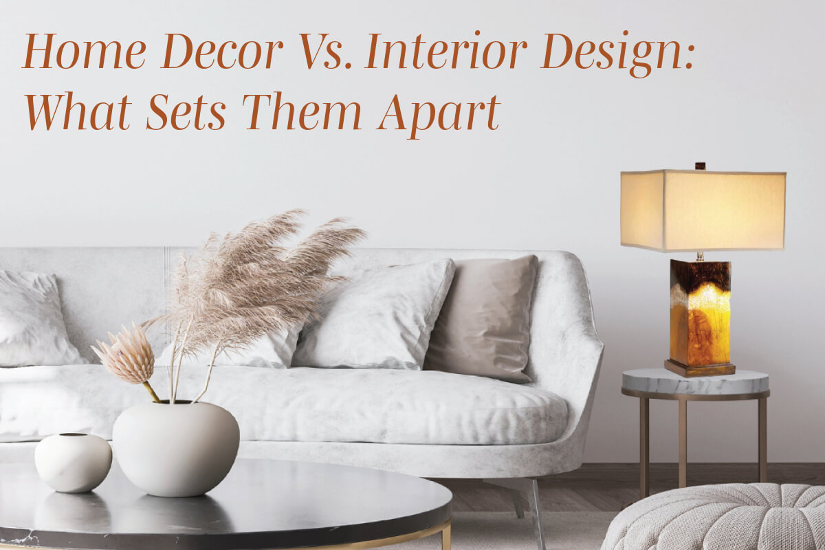 Home Decor Vs. Interior Design: What Sets Them Apart