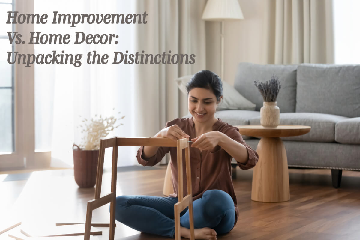 Home Improvement Vs. Home Decor - Unpacking the Distinctions