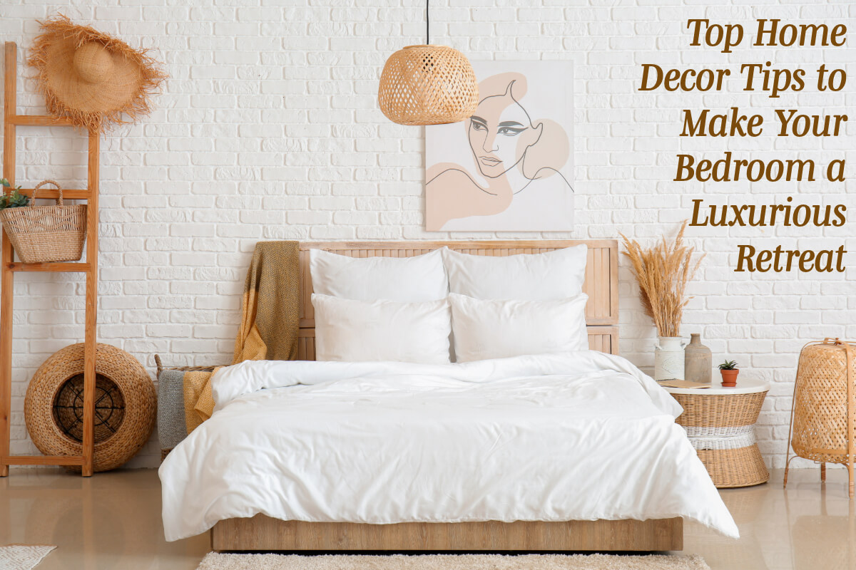 Top Home Decor Tips to Make Your Bedroom a Luxurious Retreat