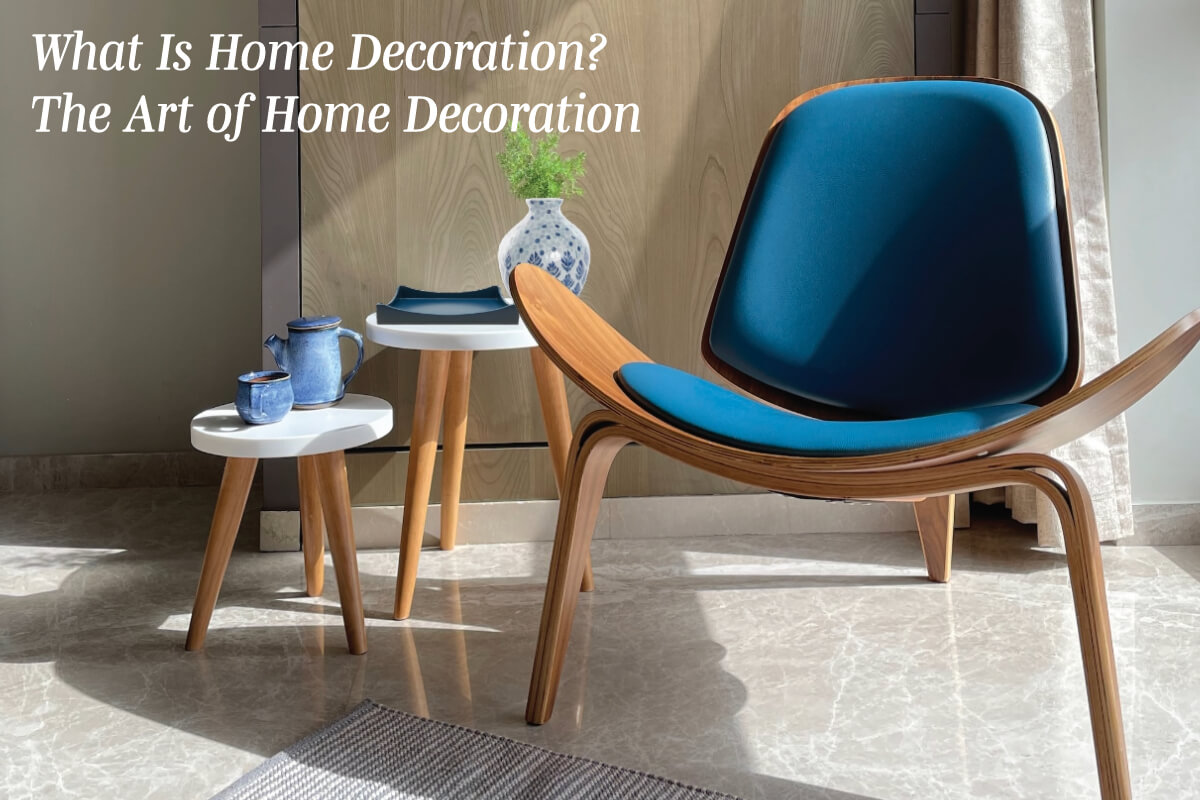 What Is Home Decoration? The Art of Home Decoration